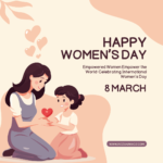 International Women’s Day (March 8): Celebrating Progress, Empowerment, and Equality